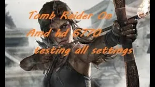 Tomb Raider on Amd Radeon hd 6770 1Gb Test All Settings