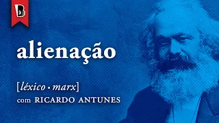 O QUE É ALIENAÇÃO? | #LéxicoMarx com Ricardo Antunes