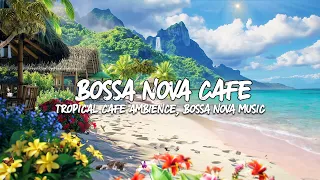 Seaside Melodies Calmness🎵paradise Summer Cafe Featuring Instrumental Bossa Nova Music & Ocean Wave