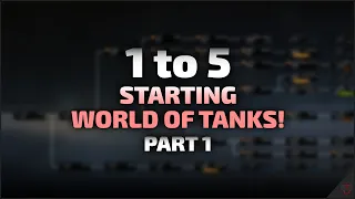 Starting World of Tanks! | 1 to 5 - Part 1 | World of Tanks
