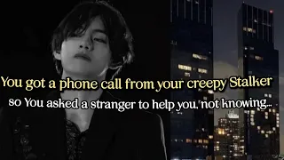 You got a phone call from stalker so you asked a stranger for help but- #btsff #oneshot #taehyungff