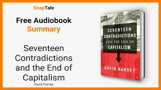 Seventeen Contradictions and the End of Capitalism by David Harvey: 12 Minute Summary