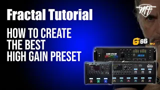 Fractal Tutorial - How to create the best High Gain Presets