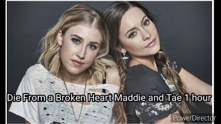 Die From a Broken Heart Maddie and Tae 1 hour