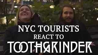 NYC Tourists React to TOOTHGRINDER | MetalSucks