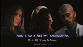 Zayn x Sia x Zulfiyye Xanbabayeva - Dusk Till Down & Sensiz DIZZI MashUp