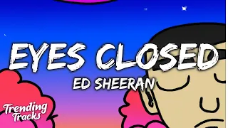 Ed Sheeran - Eyes Closed (Lyrics)