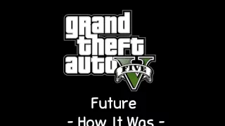 [GTA V Soundtrack] Future - How It Was [Radio Los Santos]