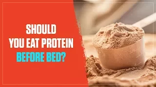 Should You Eat Protein Before Bed? A Simple Science-Based Answer (2017)