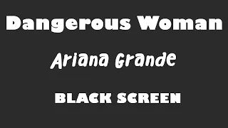 Ariana Grande - Dangerous Woman 10 Hour BLACK SCREEN Version