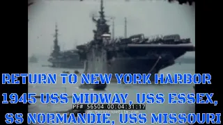 RETURN TO NEW YORK HARBOR 1945  USS MIDWAY, USS ESSEX, SS NORMANDIE, USS MISSOURI 56504