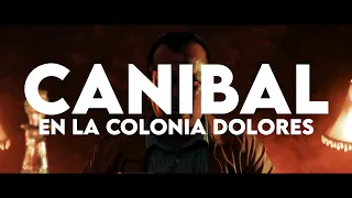 TRAILER - CANIBAL EN LA COLONIA DOLORES.