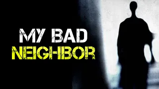 "My Bad Neighbor" Creepypasta