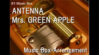 ANTENNA/Mrs. GREEN APPLE [Music Box]