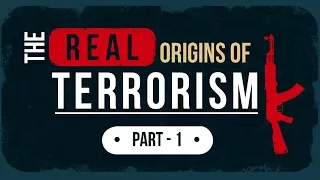 The Real Origins of Terrorism - Part 1