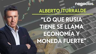 Alberto Iturralde: "Lo que Rusia tiene se llama economía y moneda fuerte"