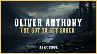 Oliver Anthony - I've Got to Get Sober (Lyric Video)