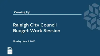 Raleigh City Council Budget Work Session - June 5, 2023