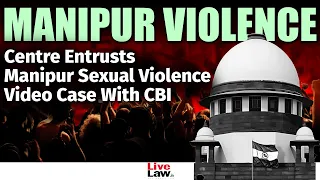 Manipur violence | Centre Entrusts Manipur Sexual Violence Video Case With CBI