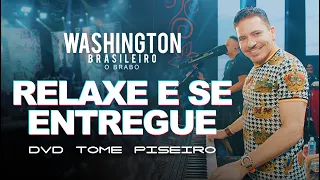 RELAXE E SE ENTREGUE  - Washington Brasileiro (DVD Tome Piseiro Ao Vivo)