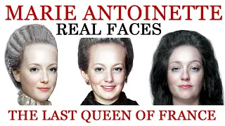 Marie Antoinette - Real Faces - The Last Queen of France