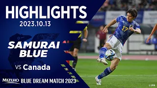 【ハイライト】日本代表vsカナダ代表｜2023.10.13 デンカビッグスワンスタジアム MIZUHO BLUE DREAM MATCH 2023｜SAMURAI BLUE