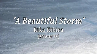 Rika KIHIRA 2018/19 FS Music "A Beautiful Storm"