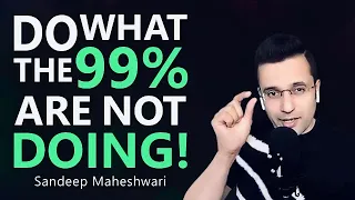 Do What The 99% Are Not Doing - Sandeep Maheshwari | Hindi