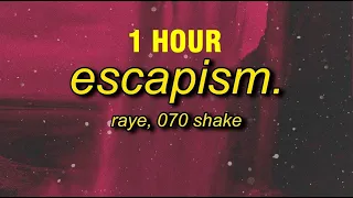 [1 HOUR] RAYE - Escapism. feat. 070 Shake (sped up) Lyrics | a little context if you care to listen