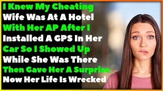 I Knew My Cheating Wife Was At A Hotel After Installing A GPS So I Showed Up And This Happened