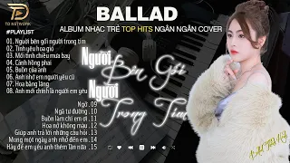 Nghe 1 Lần Bạn Sẽ Không Hối Hận-NGƯỜI BÊN GỐI NGƯỜI TRONG TIM NGÂN NGÂN COVER-21-9 Nhạc Trẻ Hay Nhất