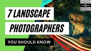 Improve your landscape photography (7 top landscape photographers)