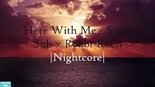 Here With Me - Susie Suh x Robot Koch |Nightcore|