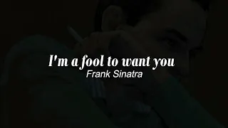 I'm a Fool to Want You - Frank Sinatra | (Sub esp/eng)