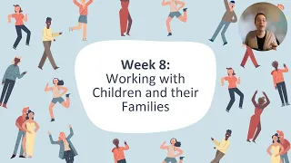 Week 8 - Working with Children and Families