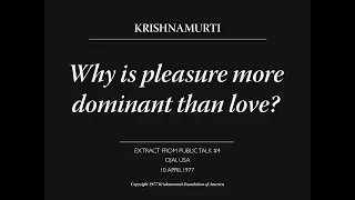 Why is pleasure more dominant than love? | J. Krishnamurti