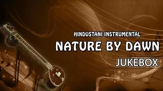 Nature By Dawn Sitar Classical Instrumental || Jukebox || Instrumental Music
