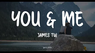 YOU & ME - JAMES TW (LYRICS) 🎵
