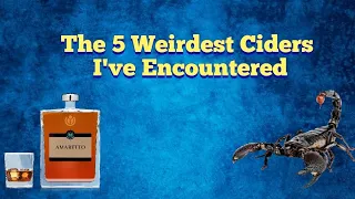 The Cider Drinker - Top 5 Weirdest Ciders I've Encountered