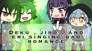 Deku, eri , and jiro singing bad romance [ bnha - gacha ]