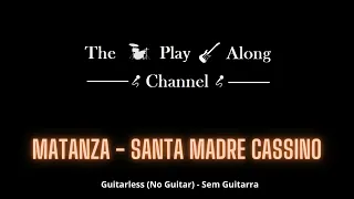 Matanza - Santa Madre Cassino - Guitarless (Sem Guitarra / No Guitar)