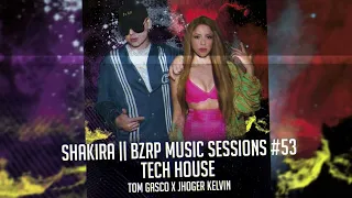 SHAKIRA  BZRP Music Sessions #53 REMIX VS 2 ( Tom Gasco & Jhoger Kelvin ) TECH HOUSE