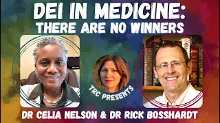 There are No Winners: DEI in Medicine with Dr. Celia Nelson and Dr. Rick Bosshardt