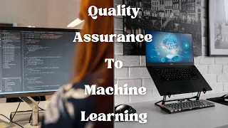 From Quality Assurance To Machine Learning