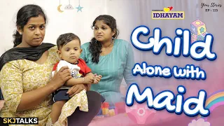 Child Alone With Maid | Your Stories EP-113 | Babysitter | Parenting | SKJ Talks | Short film