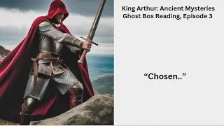 King Arthur: Ancient Mysteries Ghost Box Reading Episode 3