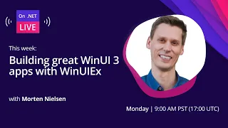 On .NET Live Topic - Building great WinUI 3 apps with WinUIEx