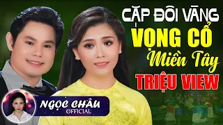 Cặp Đôi Vàng Hát Vọng Cổ Miền Tây TRIỆU VIEW Nghe Sướng Lỗ Tai - Ngọc Châu & Bùi Trung Đẳng Ca Cổ