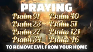 LISTEN TO THESE PRAYERS TO REMOVE EVIL FROM YOUR HOME - 𝐏𝐒𝐀𝐋𝐌𝐒 𝐓𝐎 𝐏𝐑𝐎𝐓𝐄𝐂𝐓 𝐘𝐎𝐔𝐑 𝐅𝐀𝐌𝐈𝐋𝐘 𝐀𝐍𝐃 𝐘𝐎𝐔𝐑 𝐇𝐎𝐌𝐄