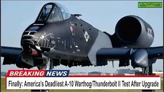 Finally: America's Deadliest A-10 Warthog/Thunderbolt II Test After Upgrade